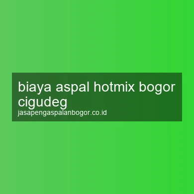 Biaya Aspal Hotmix Cigudeg