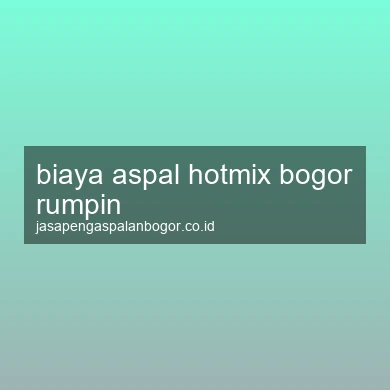 Biaya Aspal Hotmix Rumpin