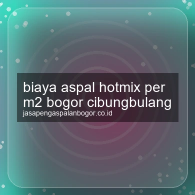 Biaya Aspal Hotmix Per M2 Cibungbulang