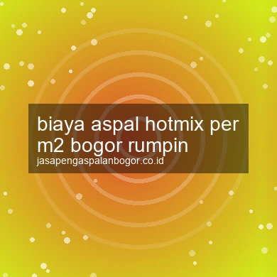Biaya Aspal Hotmix Per M2 Rumpin