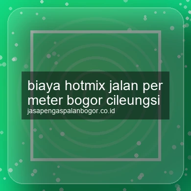 Biaya Hotmix Jalan Per Meter Cileungsi