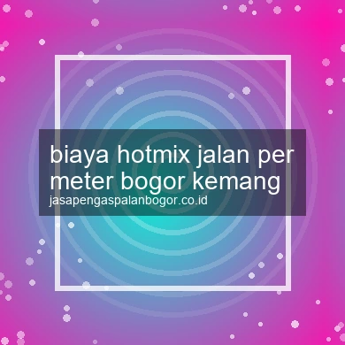Biaya Hotmix Jalan Per Meter Kemang