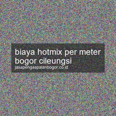 Biaya Hotmix Per Meter Cileungsi