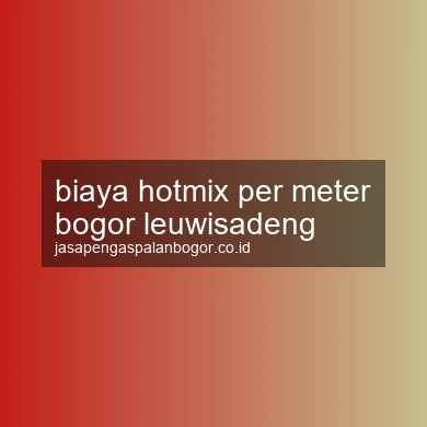 Biaya Hotmix Per Meter Leuwisadeng