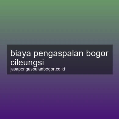 Biaya Pengaspalan Cileungsi
