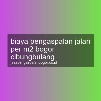 Biaya Pengaspalan Jalan Per M2 Cibungbulang