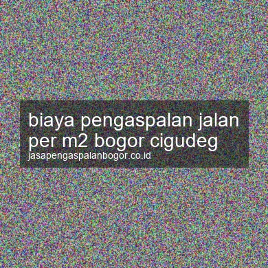 Biaya Pengaspalan Jalan Per M2 Cigudeg