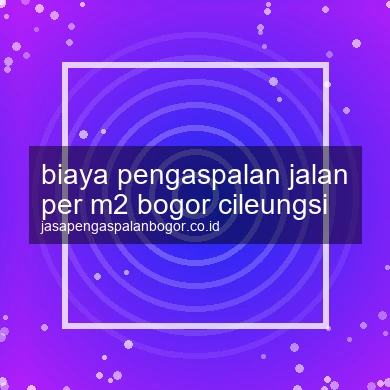 Biaya Pengaspalan Jalan Per M2 Cileungsi