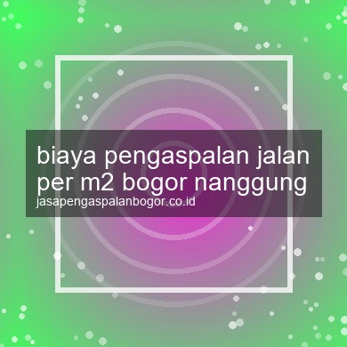 Biaya Pengaspalan Jalan Per M2 Nanggung