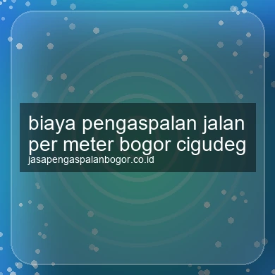 Biaya Pengaspalan Jalan Per Meter Cigudeg