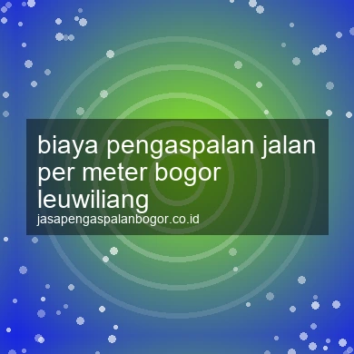 Biaya Pengaspalan Jalan Per Meter Leuwiliang