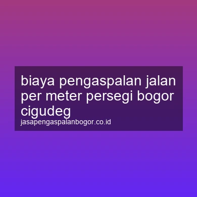 Biaya Pengaspalan Jalan Per Meter Persegi Cigudeg