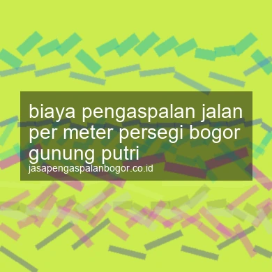 Biaya Pengaspalan Jalan Per Meter Persegi Gunung Putri