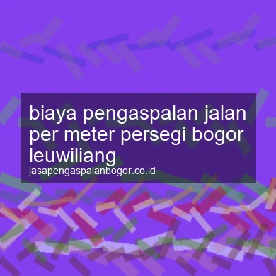 Biaya Pengaspalan Jalan Per Meter Persegi Leuwiliang
