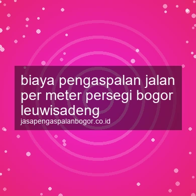 Biaya Pengaspalan Jalan Per Meter Persegi Leuwisadeng