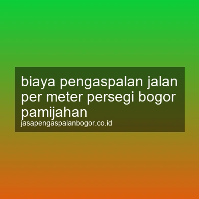 Biaya Pengaspalan Jalan Per Meter Persegi Pamijahan