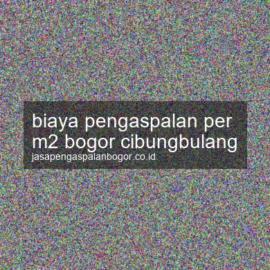 Biaya Pengaspalan Per M2 Cibungbulang
