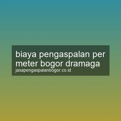 Biaya Pengaspalan Per Meter Dramaga
