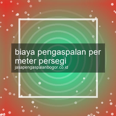 Biaya Pengaspalan Per Meter Persegi