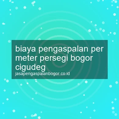 Biaya Pengaspalan Per Meter Persegi Cigudeg