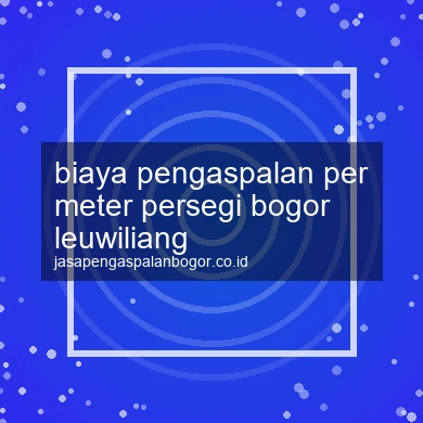 Biaya Pengaspalan Per Meter Persegi Leuwiliang