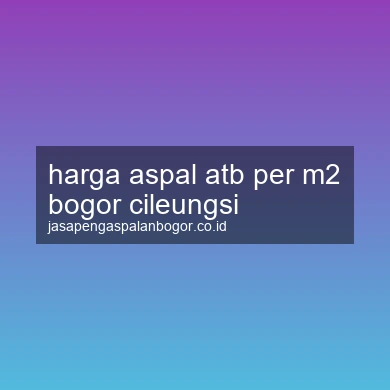 Harga Aspal Atb Per M2 Cileungsi