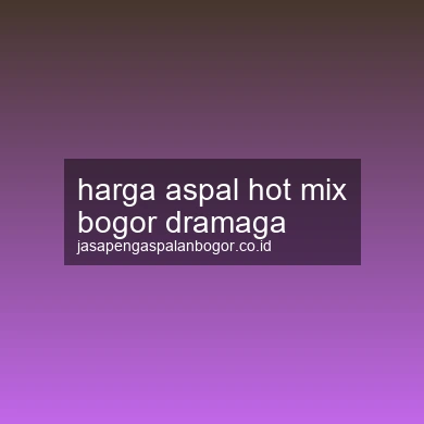 Harga Aspal Hot Mix Dramaga