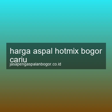 Harga Aspal Hotmix Cariu