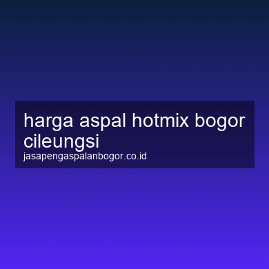Harga Aspal Hotmix Cileungsi