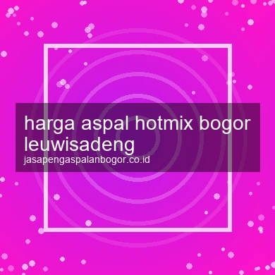 Harga Aspal Hotmix Leuwisadeng