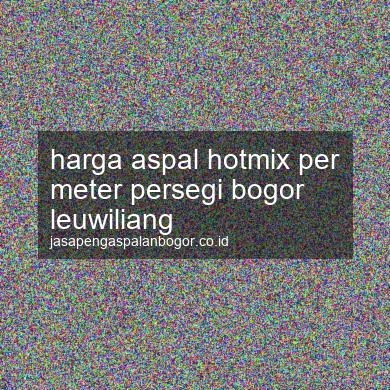 Harga Aspal Hotmix Per Meter Persegi Leuwiliang