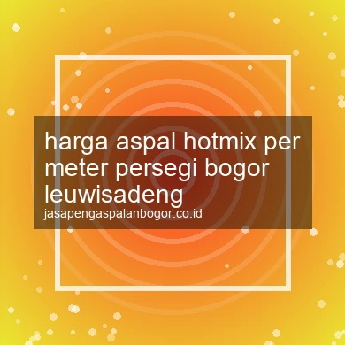 Harga Aspal Hotmix Per Meter Persegi Leuwisadeng