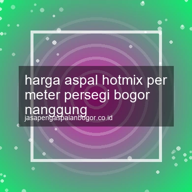 Harga Aspal Hotmix Per Meter Persegi Nanggung