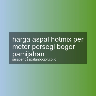 Harga Aspal Hotmix Per Meter Persegi Pamijahan