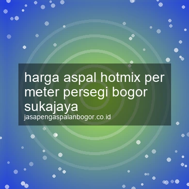 Harga Aspal Hotmix Per Meter Persegi Sukajaya