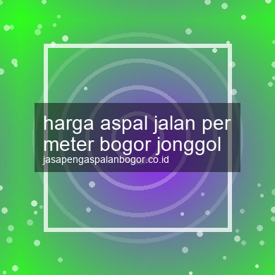 Harga Aspal Jalan Per Meter Jonggol