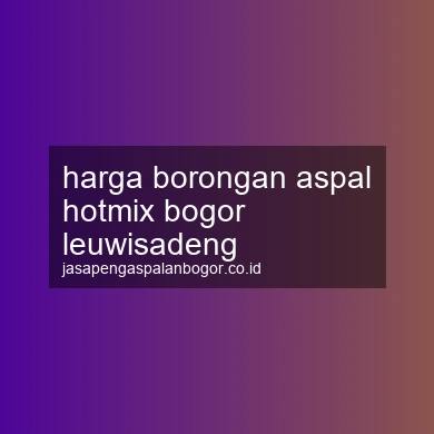 Harga Borongan Aspal Hotmix Leuwisadeng