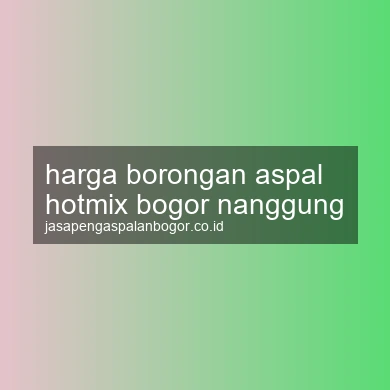 Harga Borongan Aspal Hotmix Nanggung
