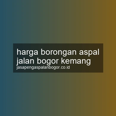 Harga Borongan Aspal Jalan Kemang