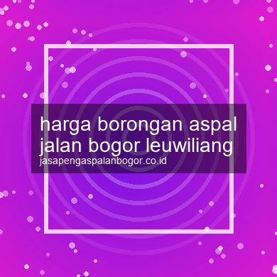 Harga Borongan Aspal Jalan Leuwiliang