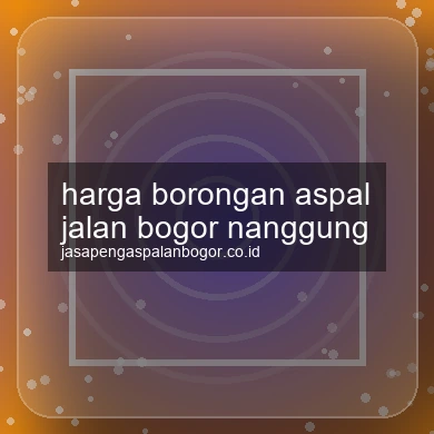 Harga Borongan Aspal Jalan Nanggung