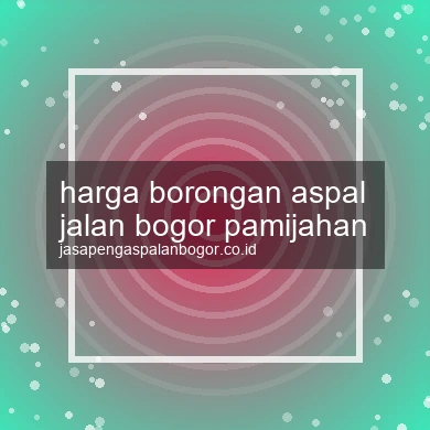 Harga Borongan Aspal Jalan Pamijahan