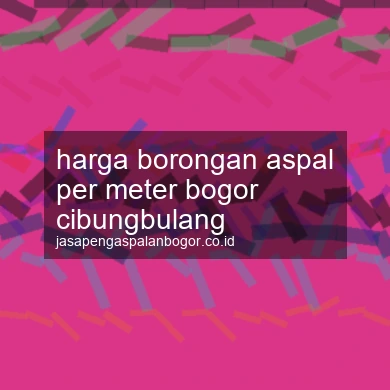 Harga Borongan Aspal Per Meter Cibungbulang
