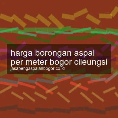 Harga Borongan Aspal Per Meter Cileungsi