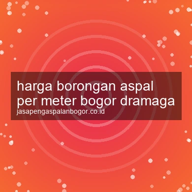 Harga Borongan Aspal Per Meter Dramaga