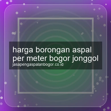 Harga Borongan Aspal Per Meter Jonggol
