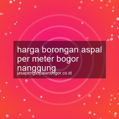 Harga Borongan Aspal Per Meter Nanggung