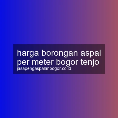 Harga Borongan Aspal Per Meter Tenjo