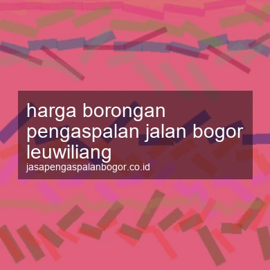 Harga Borongan Pengaspalan Jalan Leuwiliang