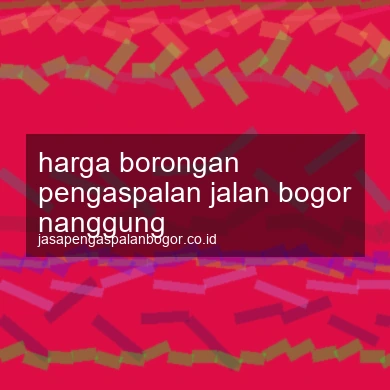 Harga Borongan Pengaspalan Jalan Nanggung
